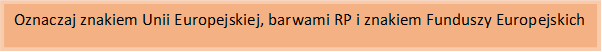 Oznaczaj znakiem Unii Europejskiej, barwami RP i znakiem FE